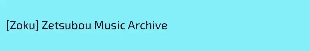 [Zoku] Zetsubou Music Archive